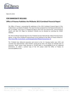 March 28, 2014  FOR IMMEDIATE RELEASE: Office of Finance Publishes the FHLBanks 2013 Combined Financial Report The Office of Finance is announcing the publication of the 2013 Combined Financial Report of the Federal Home