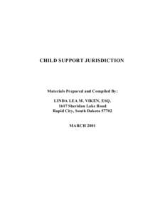 CHILD SUPPORT JURISDICTION  Materials Prepared and Compiled By: LINDA LEA M. VIKEN, ESQ[removed]Sheridan Lake Road Rapid City, South Dakota 57702