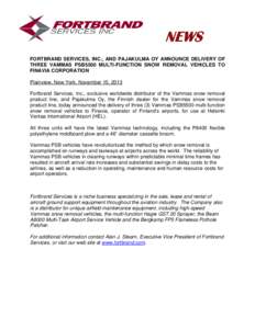 NEWS FORTBRAND SERVICES, INC., AND PAJAKULMA OY ANNOUNCE DELIVERY OF THREE VAMMAS PSB5500 MULTI-FUNCTION SNOW REMOVAL VEHICLES TO FINAVIA CORPORATION Plainview, New York, November 15, 2013 Fortbrand Services, Inc., exclu