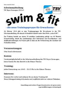 Info swim & fit[removed]Schwimmabteilung TSV Bayer Dormagen 1920 e.V.  Ab Februar 2014 gibt es eine Trainingsgruppe für Erwachsene in der TSVSchwimmabteilung, die einmal wöchentlich trainiert unter dem Motto „swim & fi