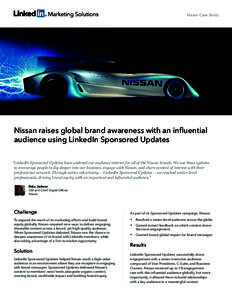 Nissan Case Study  Nissan raises global brand awareness with an influential audience using LinkedIn Sponsored Updates “LinkedIn Sponsored Updates have widened our audience interest for all of the Nissan brands. We use 