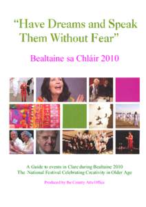 Bealtaine sa Chláir[removed]A Guide to events in Clare during Bealtaine 2010 The National Festival Celebrating Creativity in Older Age Produced by the County Arts Office