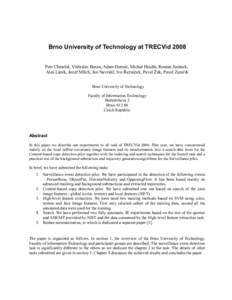 Brno University of Technology at TRECVid 2008 Petr Chmelař, Vítězslav Beran, Adam Herout, Michal Hradiš, Roman Juránek, Aleš Láník, Jozef Mlích, Jan Navrátil, Ivo Řezníček, Pavel Žák, Pavel Zemčík Brno U