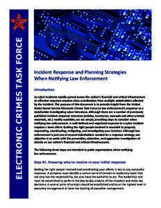 ELECTRONIC CRIMES TASK FORCE  Incident Response and Planning Strategies When Notifying Law Enforcement Introduction As cyber incidents rapidly spread across the nation’s financial and critical infrastructure