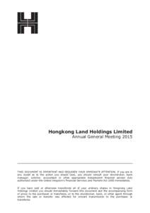 Hongkong Land Holdings Limited Annual General Meeting 2015 THIS DOCUMENT IS IMPORTANT AND REQUIRES YOUR IMMEDIATE ATTENTION. If you are in any doubt as to the action you should take, you should consult your stockbroker, 