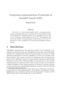 Computing representations of matroids of bounded branch-width Daniel Kr´al’∗ Abstract For every k ≥ 1 and two finite fields F and F 0 , we design a polynomial-time algorithm that given a matroid M of branch-width 