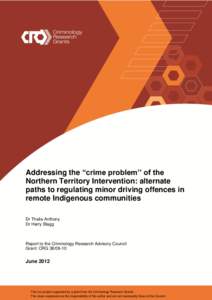 Addressing the “crime problem’’ of the Northern Territory Intervention: alternate paths to regulating minor driving offences in remote Indigenous communities Dr Thalia Anthony Dr Harry Blagg