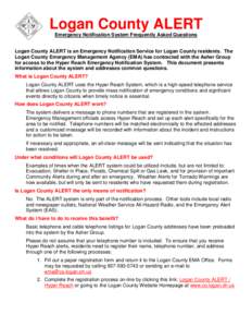 Logan County ALERT Emergency Notification System Frequently Asked Questions Logan County ALERT is an Emergency Notification Service for Logan County residents. The Logan County Emergency Management Agency (EMA) has contr