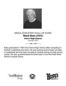 MHSA ATHLETES’ HALL OF FAME Mark Kato[removed]Havre High School Inducted[removed]Kato graduated in 1947 from Havre High School after competing in