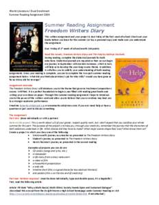 World Literature I Dual Enrollment Summer Reading Assignment 2014 Summer Reading Assignment Freedom Writers Diary This written assignment and your project is due Friday of the first week of school. Check out your