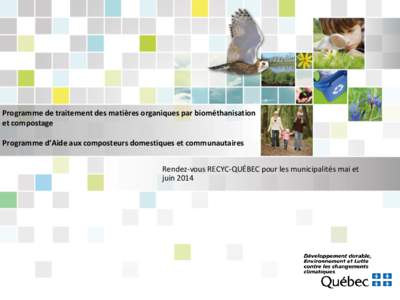Programme de traitement des matières organiques par biométhanisation et compostage Programme d’Aide aux composteurs domestiques et communautaires Rendez-vous RECYC-QUÉBEC pour les municipalités mai et juin 2014