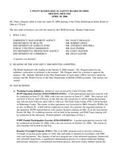 UTILITY RADIOLOGICAL SAFETY BOARD OF OHIO MEETING MINUTES APRIL 10, 2006 Ms. Nancy Dragani called to order the April 10, 2006 meeting of the Utility Radiological Safety Board of Ohio at 1:30 p.m. The first order of busin