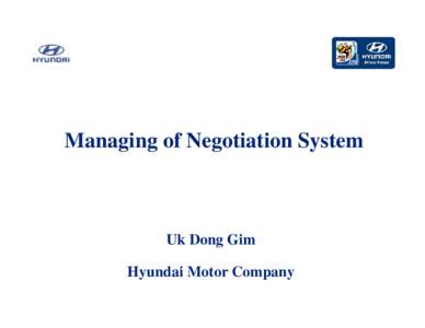 Managing of Negotiation System  Uk Dong Gim Hyundai Motor Company  Contents