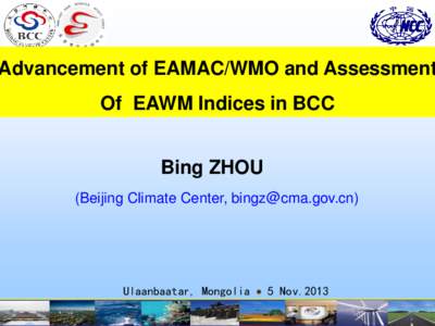 Advancement of EAMAC/WMO and Assessment Of EAWM Indices in BCC Bing ZHOU (Beijing Climate Center, [removed])