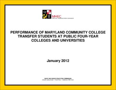 PERFORMANCE OF MARYLAND COMMUNITY COLLEGE TRANSFER STUDENTS AT PUBLIC FOUR-YEAR COLLEGES AND UNIVERSITIES January 2012