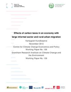 Effects of carbon taxes in an economy with large informal sector and rural-urban migration Karlygash Kuralbayeva November 2013 Centre for Climate Change Economics and Policy Working Paper No. 156