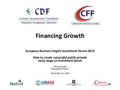 Financing Growth European Business Angels Investment Forum 2014 How to create successful public-private early stage co-investment funds Michael Gold