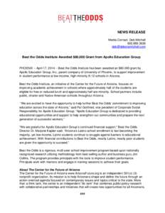 NEWS RELEASE Media Contact: Deb Mitchell[removed]removed]  Beat the Odds Institute Awarded $80,000 Grant from Apollo Education Group