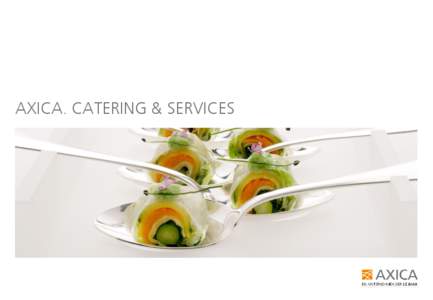 AXICA. CATERING & SERVICES  AXICA. FINEST CATERING SERVICE - 2 EINE KOMPOSITION FÜR PUREN GENUSS Flying Food, Live Cooking oder Fünf-Gänge-Menue: