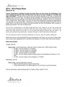 2013 – 2014 Peace River Report No. 42 Ground observations yesterday tracked the Peace River ice front along the Shaftesbury Trail until it passed through the Town of Peace River (km 396 at the Hwy 2 bridge) at 11:45 MS