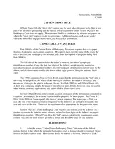 Instructions, Form B16B[removed]CAPTION (SHORT TITLE) Official Form 16B, the “short title” caption may be used when the paper to be filed is not part of an adversary proceeding and the special notice requirement unde