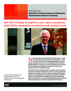 SPOTLIGHT ON Department of Nuclear Science and Engineering Massachusetts Institute of Technology New NSE strategy strengthens core, opens boundaries; seeks better integration of technical and societal issues