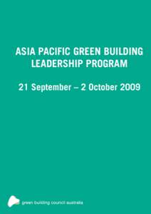 ASIA PACIFIC GREEN BUILDING LEADERSHIP PROGRAM 21 September – 2 October 2009 PROGRAM Program Goals