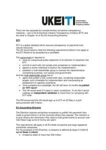 There are two separate but complementary extractives transparency initiatives – one is the Extractives Industry Transparency Initiative (EITI) and the other is Chapter 10 of the EU Accounting Directive. EITI EITI is a 