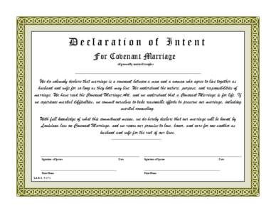 Declaration of Intent For Covenant Marriage of presently married couples We do solemnly declare that marriage is a covenant between a man and a woman who agree to live together as husband and wife for so long as they bot
