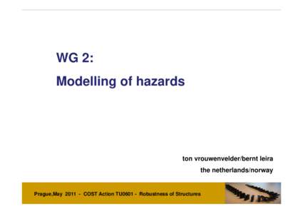 WG 2: Modelling of hazards ton vrouwenvelder/bernt leira the netherlands/norway
