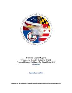 National Capital Region Urban Area Security Initiative (UASI) Proposal Process Guidance for Fiscal YearInterim)  December 5, 2014