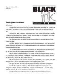 Black Ink Column #12p June 2015 Know your unknowns By Steve Suther What you don’t know can hurt you. That’s obvious when you didn’t know there was a snake in the