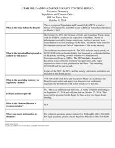 UTAH SOLID AND HAZARDOUS WASTE CONTROL BOARD Executive Summary Stipulation and Consent Order Hill Air Force Base October 9, 2014 What is the issue before the Board?