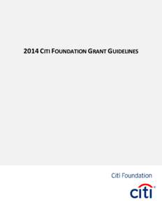 2014 CITI FOUNDATION GRANT GUIDELINES  2014 Citi Foundation Grant Guidelines The mission of the Citi Foundation is to increase the financial inclusion of low-income people to enable economic progress in the cities and c