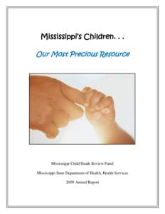 Mississippi’s Children. . . Our Most Precious Resource Mississippi Child Death Review Panel Mississippi State Department of Health, Health Services 2009 Annual Report