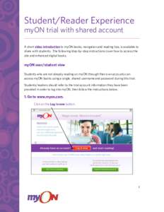 Student/Reader Experience myON trial with shared account A short video introduction to myON books, navigation and reading tips, is available to share with students. The following step-by-step instructions cover how to ac