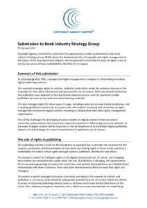 Submission to Book Industry Strategy Group 31 January 2011 Copyright Agency Limited (CAL) welcomes the opportunity to make a submission to the Book Industry Strategy Group (BISG) about the fundamental role of copyright a