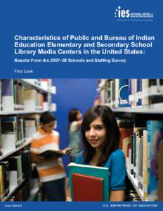 Characteristics of Public and Bureau of Indian Education Elementary and Secondary School Library Media Centers in the United States: Results From the 2007–08 Schools and Staffing Survey First Look