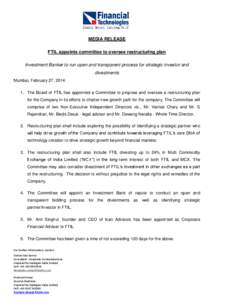 MEDIA RELEASE FTIL appoints committee to oversee restructuring plan Investment Banker to run open and transparent process for strategic investor and divestments Mumbai, February 27, 2014: 1. The Board of FTIL has appoint