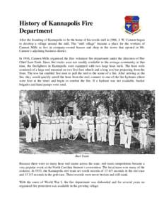 History of Kannapolis Fire Department After the founding of Kannapolis to be the home of his textile mill in 1906, J. W. Cannon began to develop a village around the mill. The “mill village” became a place for the wo