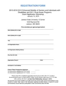 REGISTRATION FORM[removed]Enhanced Mobility of Seniors and Individuals with Disabilities and 5311 Rural Areas Programs Grant Application Workshop January 14, 2015 Jackson State University- E-Center