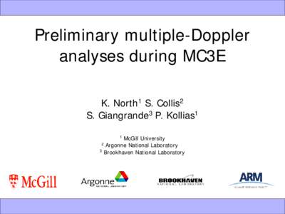 Preliminary multiple-Doppler analyses during MC3E K. North1 S. Collis2 S. Giangrande3 P. Kollias1 McGill University 2 Argonne National Laboratory