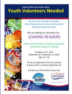 Captain William Spry Public Library  Youth Volunteers Needed Do you love reading? Love kids? Want to give back to your community & develop leadership skills?