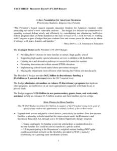 FACT SHEET: PRESIDENT TRUMP’S FY 2019 BUDGET  A New Foundation for American Greatness Prioritizing Students, Empowering Parents “The President’s budget request expands education freedom for America’s families whi