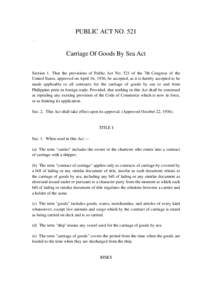 PUBLIC ACT NO[removed]Carriage Of Goods By Sea Act Section 1. That the provisions of Public Act No. 521 of the 7th Congress of the United States, approved on April 16, 1936, be accepted, as it is hereby accepted to be