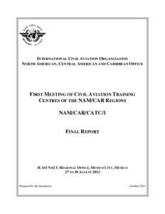 INTERNATIONAL CIVIL AVIATION ORGANIZATION NORTH AMERICAN, CENTRAL AMERICAN AND CARIBBEAN OFFICE FIRST MEETING OF CIVIL AVIATION TRAINING CENTRES OF THE NAM/CAR REGIONS NAM/CAR/CATC/1