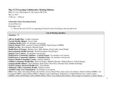 May CCO Learning Collaborative Meeting Minutes HSB 137 A-D, 500 Summer St. NE, Salem, OR[removed]May 12, [removed]:00 a.m. – 3:00 p.m. Colorectal Cancer Screening Session Session/Objectives