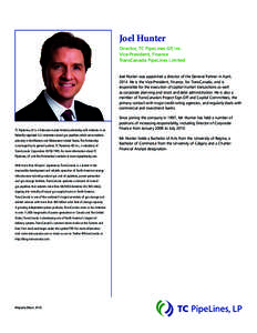 Joel Hunter Director, TC PipeLines GP, Inc. Vice-President, Finance TransCanada PipeLines Limited Joel Hunter was appointed a director of the General Partner in April, 2014. He is the Vice-President, Finance, for TransCa