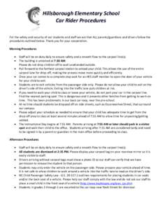 Hillsborough Elementary School Car Rider Procedures For the safety and security of our students and staff we ask that ALL parents/guardians and drivers follow the procedures outlined below. Thank you for your cooperation