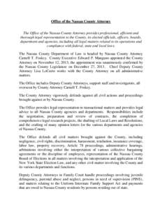 Office of the Nassau County Attorney The Office of the Nassau County Attorney provides professional, efficient and thorough legal representation to the County, its elected officials, officers, boards, department and agen